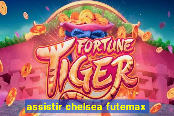 assistir chelsea futemax